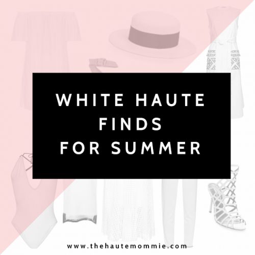 White HAUTE Finds For Summer - The Hautemommie