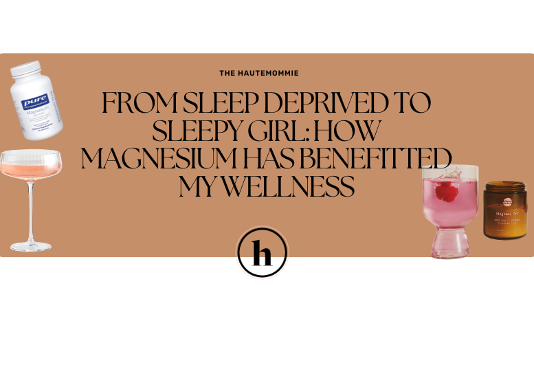 Blog from Hautemommie on how magnesium has helped her sleep and more of her wellness routine!